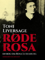 Røde Rosa. En bog om Rosa Luxemburg - Toni Liversage