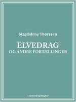 Elvedrag og andre fortællinger - Magdalene Thoresen