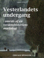 Vesterlandets undergang - omrids af en verdenshistoriens morfologi - Oswald Spengler