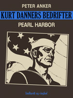 Kurt Danners bedrifter: Pearl Harbor - Peter Anker