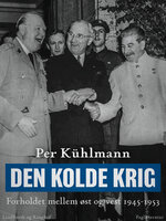 Den kolde krig: Forholdet mellem øst og vest 1945-1953 - Per Kühlmann