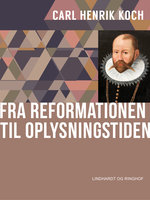 Fra reformationen til oplysningstiden - Carl Henrik Koch