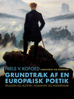 Grundtræk af en europæisk poetik. Religion og æstetik i romantik og modernisme - Niels V. Kofoed