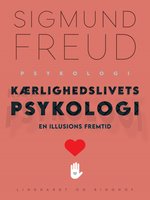 Kærlighedslivets psykologi. En illusions fremtid - Sigmund Freud