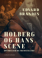Holberg og hans scene. Opførelser og fremstillere - Edvard Brandes
