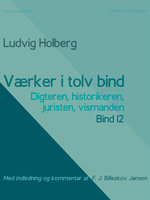 Værker i tolv bind 12. Digteren, historikeren, juristen, vismanden - Ludvig Holberg, F.J. Billeskov Jansen