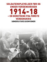 Soldateroplevelser før og under verdenskrigen 1914-18 - Sønderjyske Øjenvidner