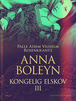 Anna Boleyn: Kongelig elskov III - Palle Adam Vilhelm Rosenkrantz