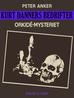 Kurt Danners bedrifter: Orkidé-mysteriet - Peter Anker
