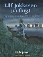 Ulf Jokkesøn på flugt - og andre krøniker fra en ond tid - Niels Jensen