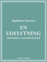 En udflytning: Skuespil i 3 handlinger - Magdalene Thoresen