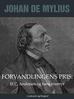 Forvandlingens pris: H.C. Andersen og hans eventyr - Johan de Mylius