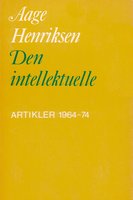 Den intellektuelle: Artikler 1964-1974 - Aage Henriksen