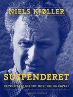 Suspenderet – et politi-liv blandt mordere og røvere - Niels Kjøller
