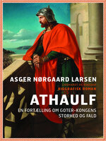Athaulf - en fortælling om goter-kongens storhed og fald - Asger Nørgaard Larsen