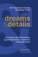 Dreams & details: Genopfind din virksomhed og dit lederskab - mens det stadig går godt - Mikael Trolle, Jim Hagemann Snabe
