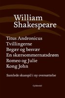 Samlede skuespil / bd. 2: Titus Andronicus, Tvillingerne, Begær og besvær, En skærsommernatsdrøm, Romeo og Julie, Kong John - William Shakespeare
