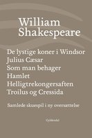 Samlede skuespil / bd. 4: De lystige koner i Windsor / Julius Cæsar / Som man behager / Hamlet / Helligtrekongersaften / Troilus og Cressida - William Shakespeare