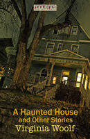A Haunted House and Other Stories - Virginia Woolf