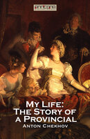My Life: The Story of a Provincial - Anton Chekhov