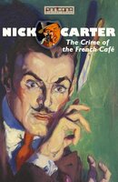 Nick Carter - The Crime of the French Café - John R. Coryell