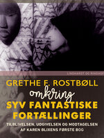 Omkring Syv fantastiske Fortællinger - Grethe F. Rostbøll
