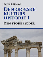 Den græske kulturs historie 1: Den store moder - Peter P. Rohde