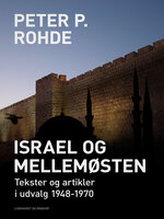 Israel og Mellemøsten: Tekster og artikler i udvalg 1948-1970 - Peter P. Rohde