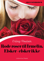 Røde roser til Irmelin. Elsker – elsker ikke - Erling Poulsen