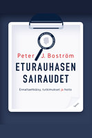 Eturauhasen sairaudet: Ennaltaehkäisy, tutkimukset ja hoito - Peter J. Boström