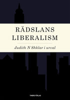 Rädslans liberalism : Judith N Shklar i urval - Judith Shklar