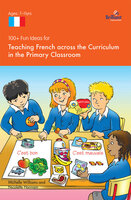 100+ Fun Ideas for Teaching French across the Curriculum - Nicolette Hannam