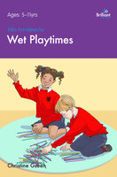 100+ Fun Ideas for Wet Playtimes - Christine Green
