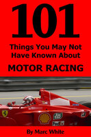 101 Things You May Not Have Known About Motor Racing - Marc White