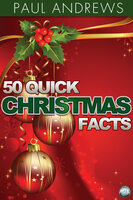 50 Quick Christmas Facts - Paul Andrews