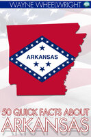 50 Quick Facts about Arkansas - Wayne Wheelwright