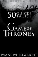 50 Quick Facts About Game of Thrones - Wayne Wheelwright