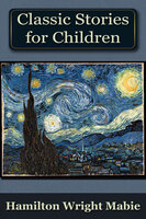 A Collection of Classic Stories for Children - Hamilton Wright Mabie