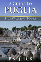 A Guide to Puglia: Five Walking Tours - P.S. Quick