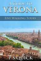 A Guide to Verona: Five Walking Tours - P.S. Quick
