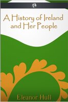 A History of Ireland and Her People - Eleanor Hull
