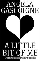 A Little Bit of Me - Angela Gascoigne