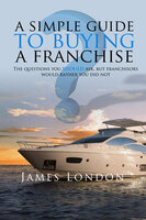 A Simple Guide to Buying a Franchise - James London