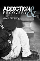 Addiction & Recovery - Nick Shepley