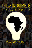 African Entrepreneurs - 50 Success Stories - Iwa Adetunji