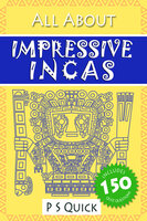All About: Impressive Incas - P.S. Quick