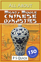 All About: Mighty Middle Chinese Dynasties - P.S. Quick
