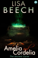 Amelia and Cordelia: the Ancient Curse - Lisa Beech