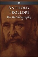 Anthony Trollope - An Autobiography - Anthony Trollope