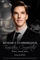 Benedict Cumberbatch, Transition Completed: Films, Fame, Fans - Lynnette Porter